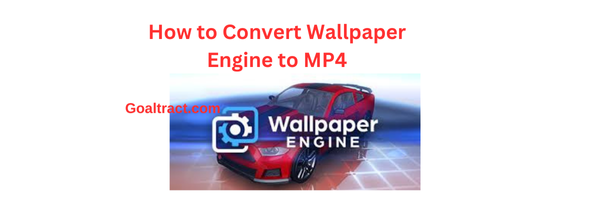 How to Convert Wallpaper Engine to MP4: A Comprehensive Guide